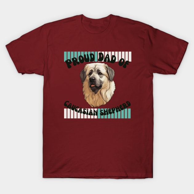 Proud dad of Caucasian Shepherd T-Shirt by Sasch Kloset